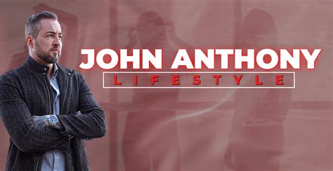 John anthony lifestyle. Things To Know About John anthony lifestyle. 